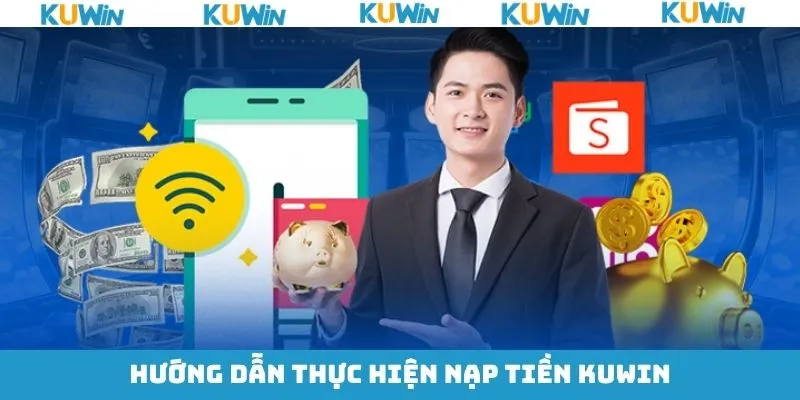 Hướng dẫn quy trình nạp tiền tài khoản KUwin dễ dàng, an toàn Hướng dẫn quy trình nạp tiền tài khoản KUwin dễ dàng, an toàn