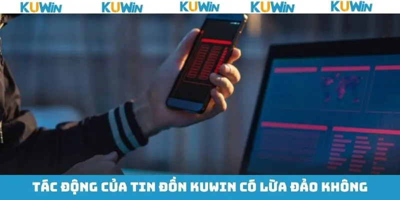 Hệ lụy nghiêm trọng từ tin đồn sai sự thật về KUwin Hệ lụy nghiêm trọng từ tin đồn sai sự thật về KUwin