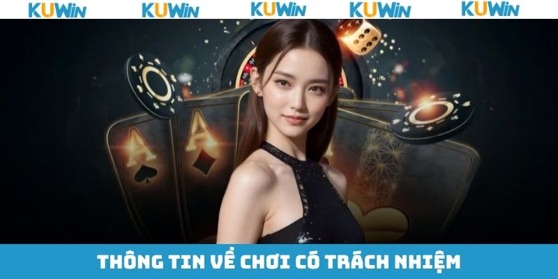Chơi Có Trách Nhiệm KUwin - Quy Định Quan Trọng Hội Viên Cần Nắm 3 Chơi có trách nhiệm là gì?