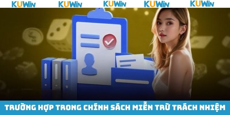 Miễn Trừ Trách Nhiệm KUwin - Những Quy Định Hội Viên Nên Nhớ 2 Những trường hợp khi miễn trừ trách nhiệm hội viên cần nắm