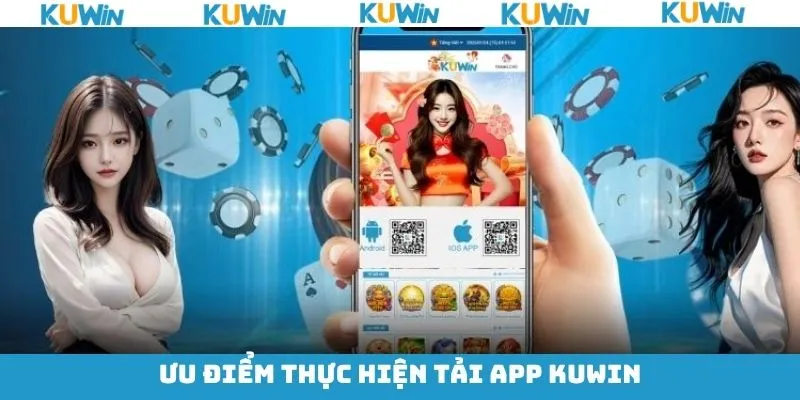 Một số lợi ích khi tải app KUWin về máy Một số lợi ích khi tải app KUWin về máy